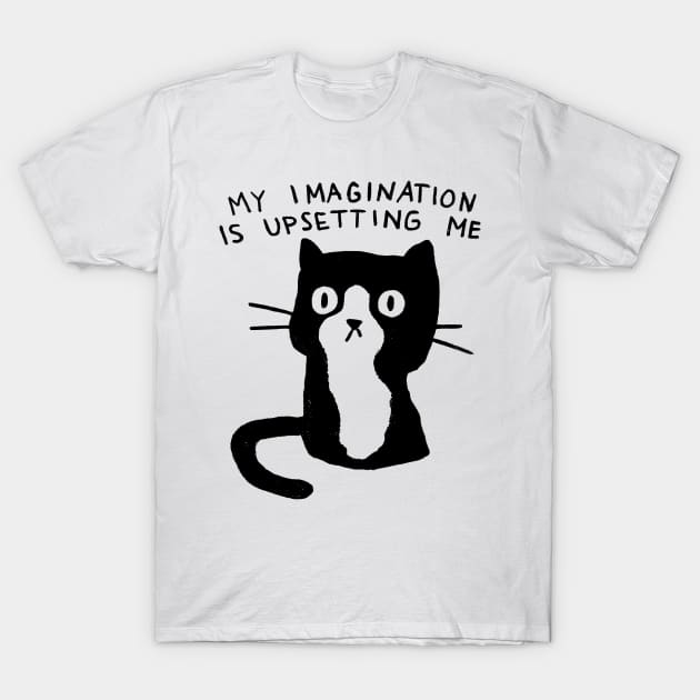 My Imagination is Upsetting Me T-Shirt by FoxShiver